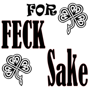 Celtic Shamrock For Feck Sake T-Shirt Design