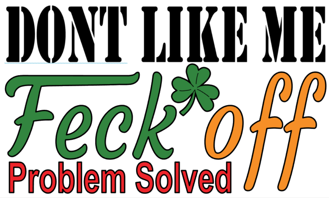 Dont Like Me - Feck off - Problem Solved T-Shirt Design